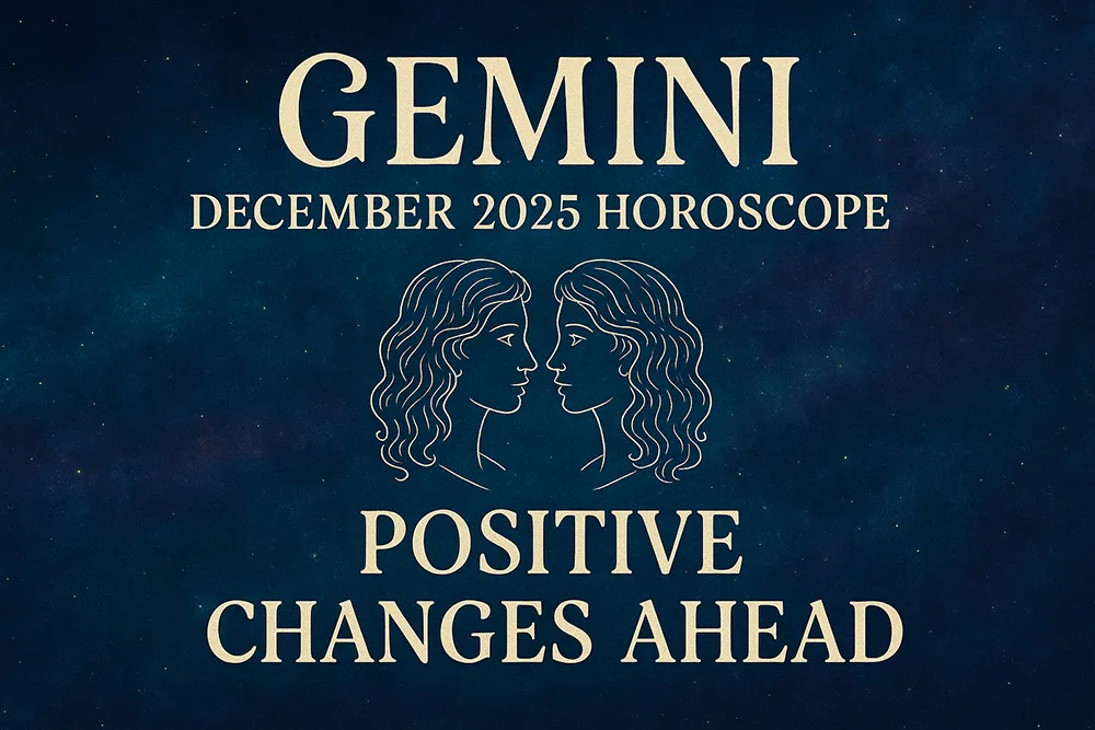 Gemini December 2025 Horoscope: Positive Changes Ahead